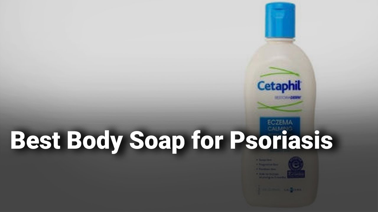 Best Body Soap for Psoriasis: Complete List with Features ...