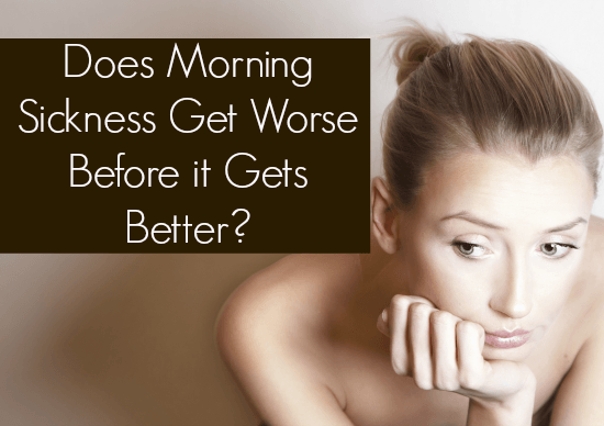 Does Morning Sickness Get Worse Before it Gets Better ...